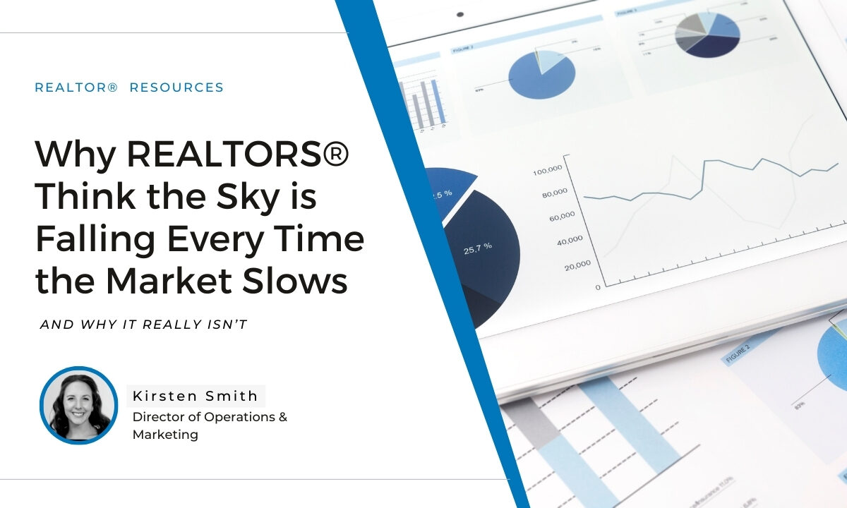 Why REALTORS® Think the Sky is Falling Every Time the Market Slows—and Why It Really Isn’t