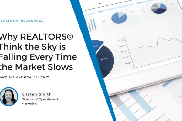 Why REALTORS® Think the Sky is Falling Every Time the Market Slows—and Why It Really Isn’t