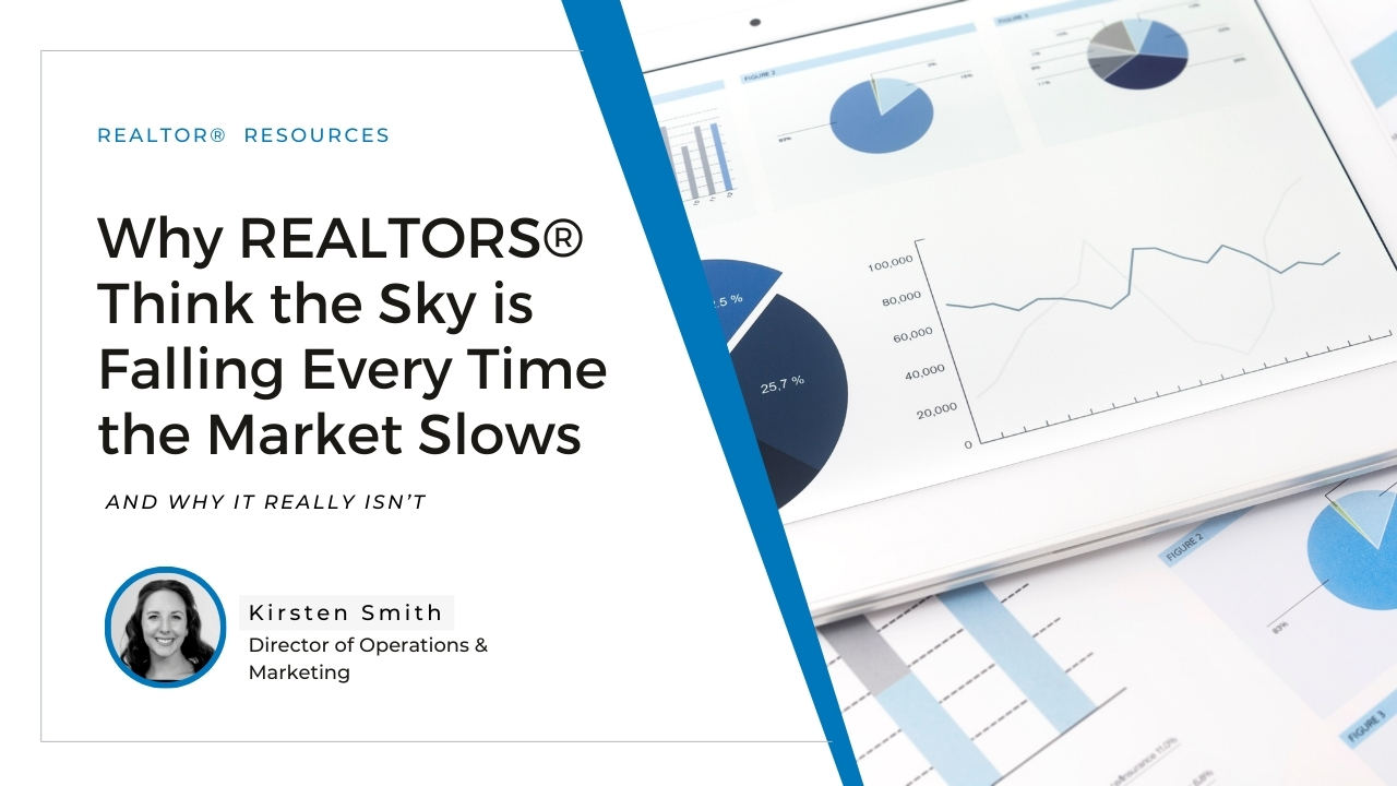 Why REALTORS® Think the Sky is Falling Every Time the Market Slows—and Why It Really Isn’t